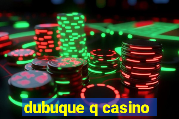 dubuque q casino