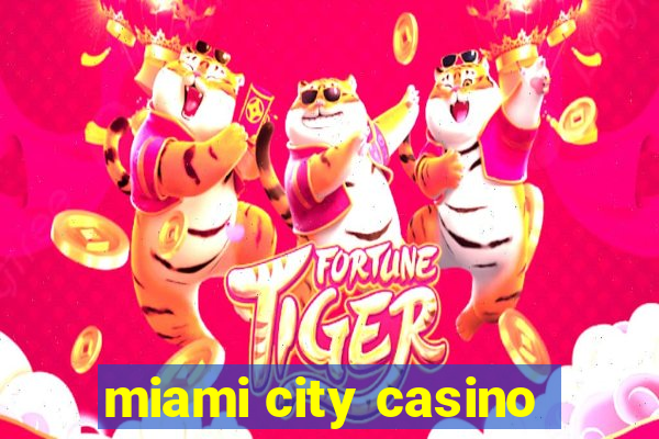 miami city casino