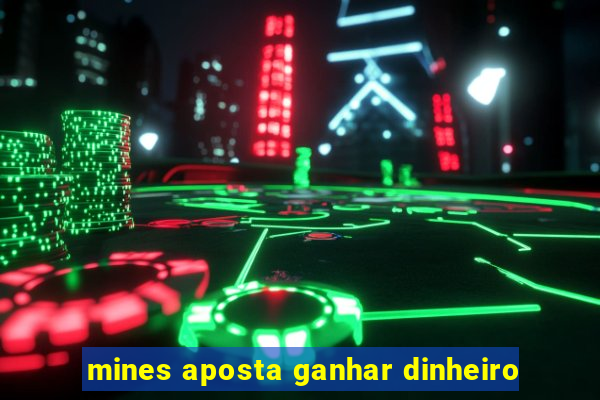 mines aposta ganhar dinheiro