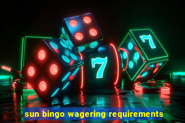 sun bingo wagering requirements