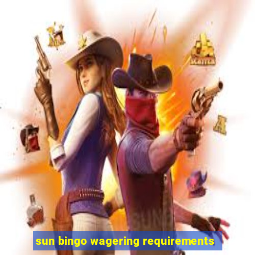 sun bingo wagering requirements