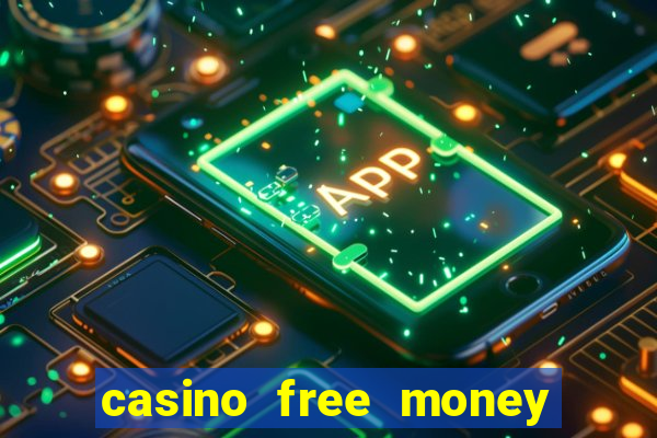 casino free money no deposit