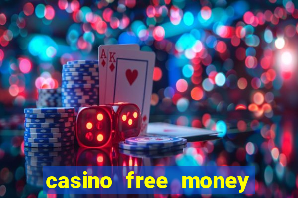 casino free money no deposit