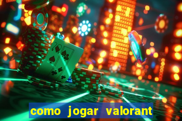 como jogar valorant em servidor americano