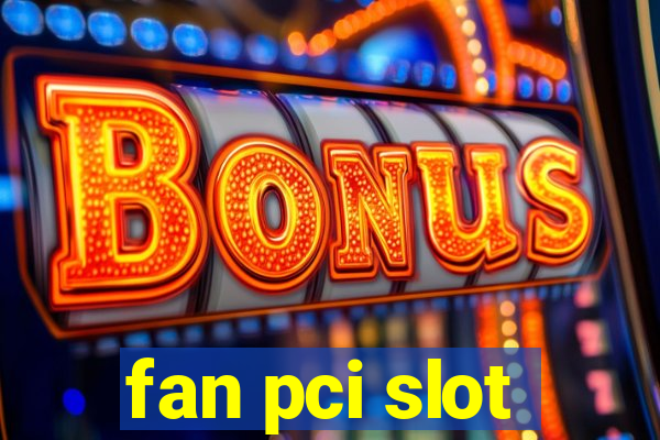 fan pci slot