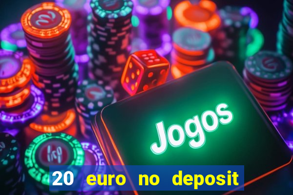 20 euro no deposit bonus casino