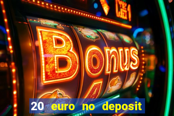 20 euro no deposit bonus casino