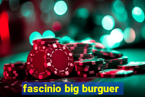 fascinio big burguer