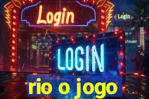 rio o jogo