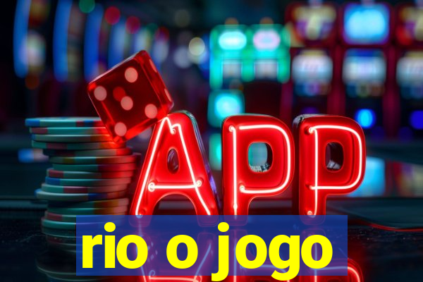 rio o jogo