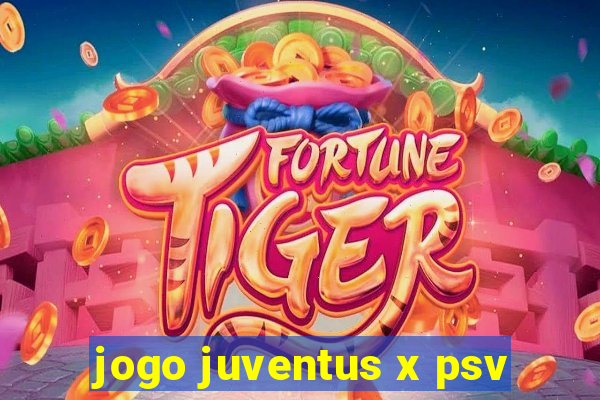 jogo juventus x psv