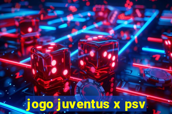 jogo juventus x psv