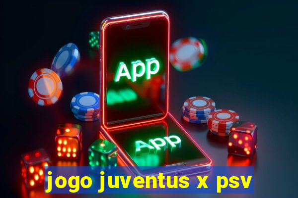 jogo juventus x psv