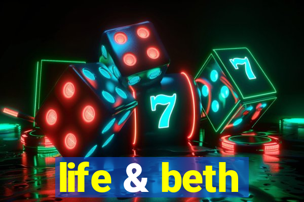 life & beth