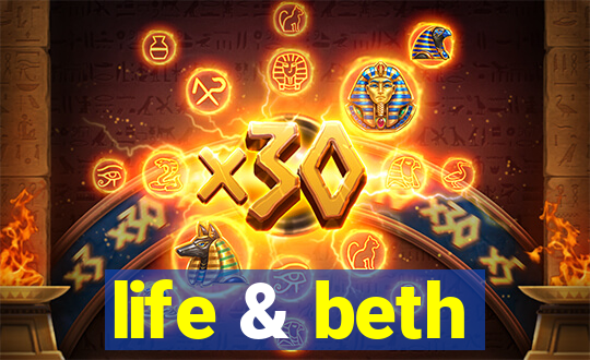 life & beth