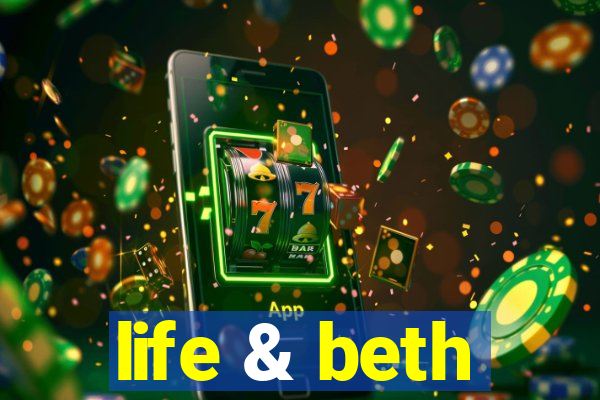 life & beth