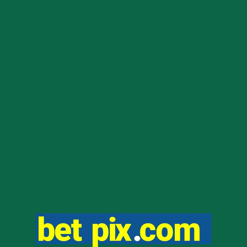 bet pix.com