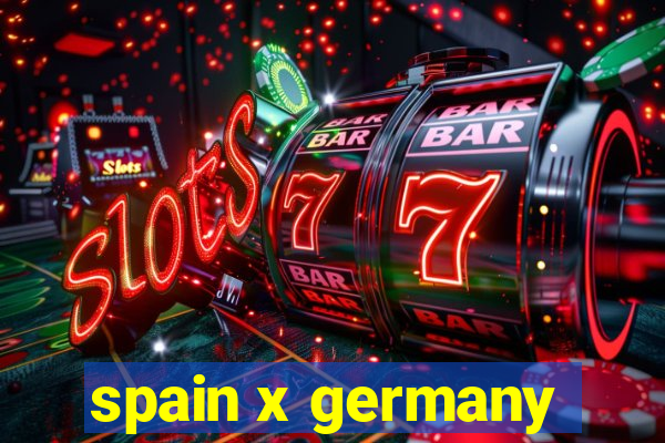 spain x germany