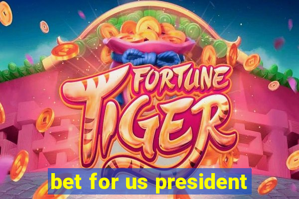 bet for us president