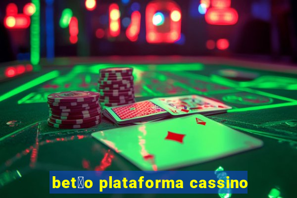 bet茫o plataforma cassino