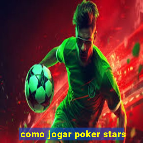 como jogar poker stars