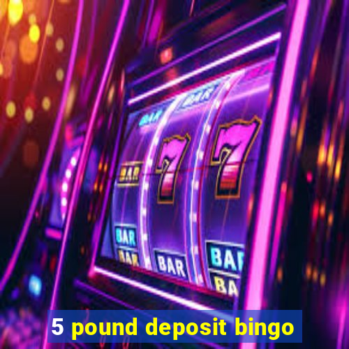 5 pound deposit bingo