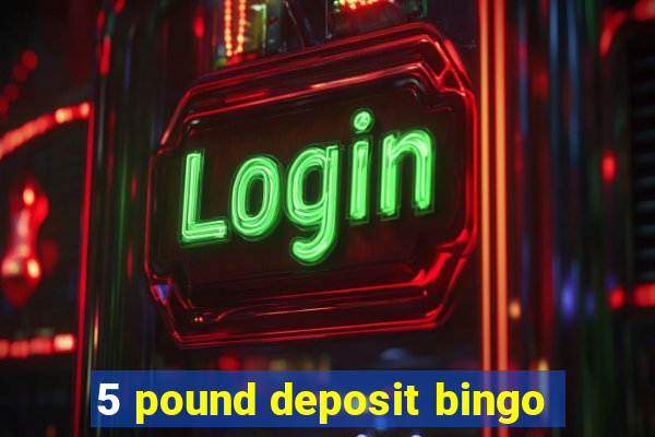 5 pound deposit bingo