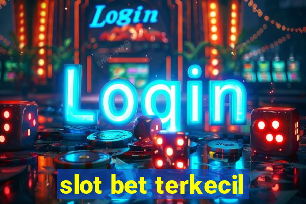 slot bet terkecil