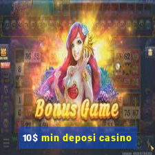 10$ min deposi casino