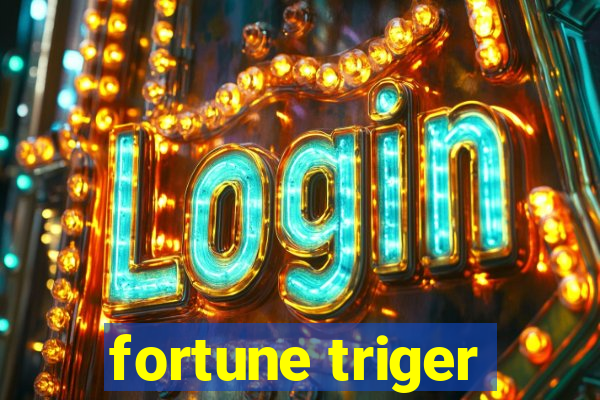 fortune triger