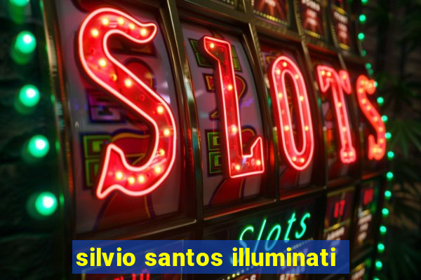 silvio santos illuminati