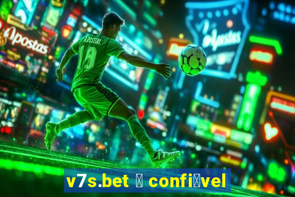 v7s.bet 茅 confi谩vel