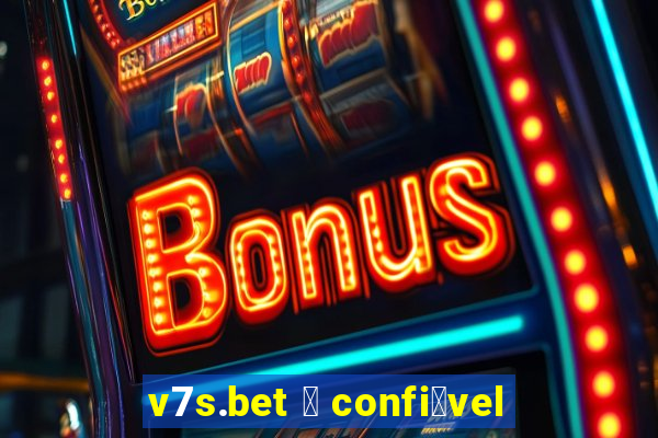 v7s.bet 茅 confi谩vel