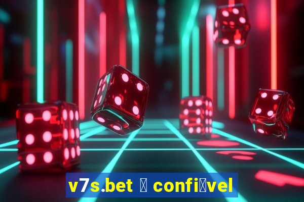 v7s.bet 茅 confi谩vel