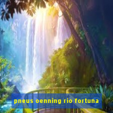 pneus oenning rio fortuna