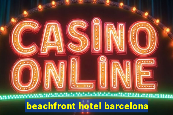 beachfront hotel barcelona