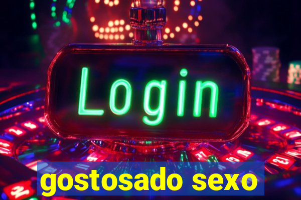 gostosado sexo