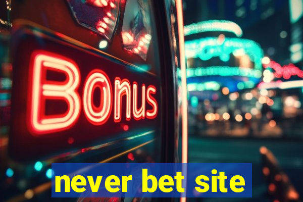 never bet site