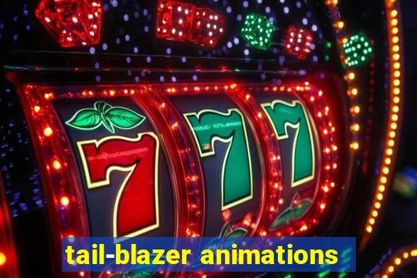 tail-blazer animations