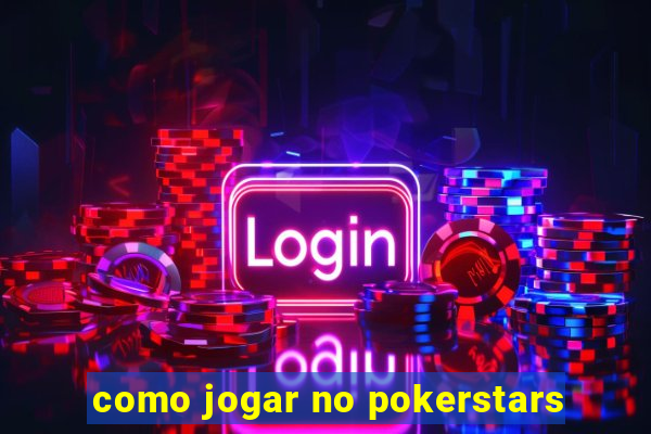 como jogar no pokerstars