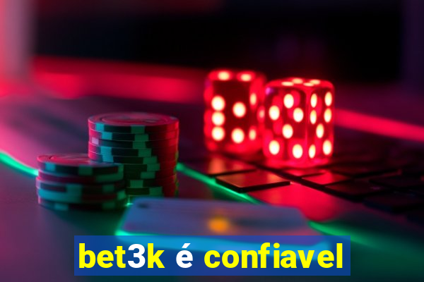 bet3k é confiavel