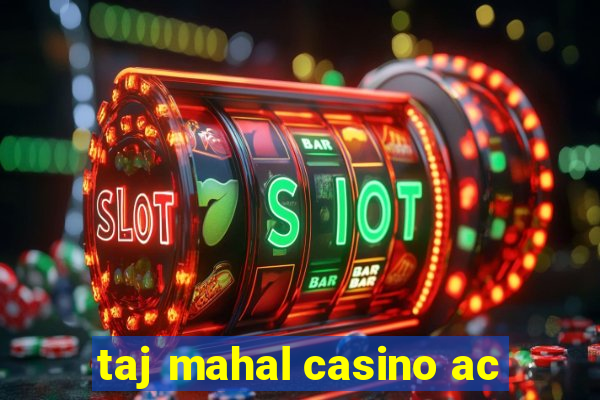 taj mahal casino ac