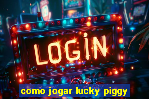 como jogar lucky piggy