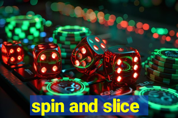 spin and slice