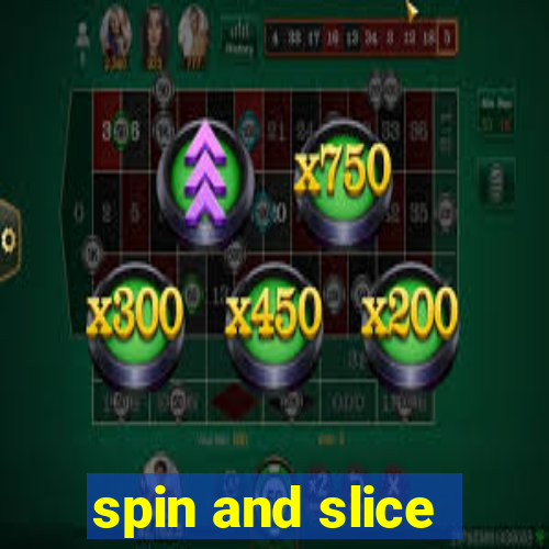 spin and slice