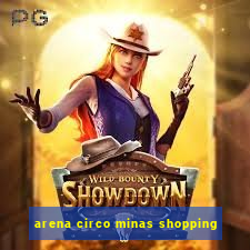 arena circo minas shopping