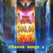 rihanna songs s and m