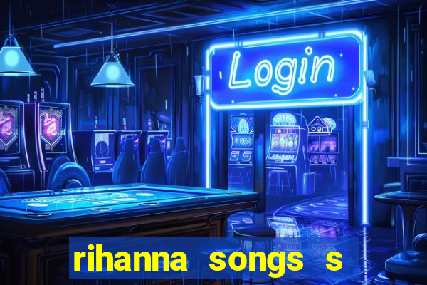 rihanna songs s and m