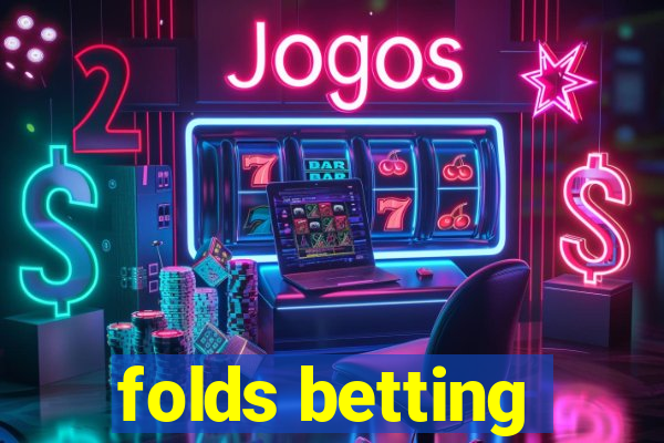 folds betting