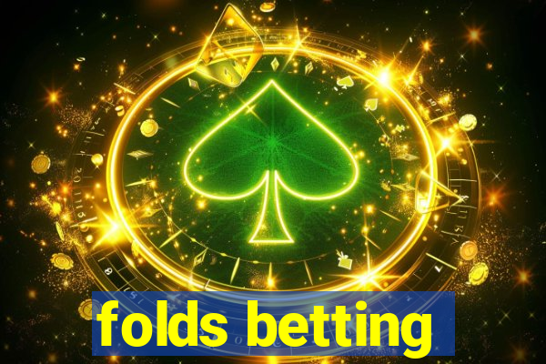 folds betting